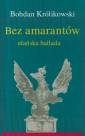 okładka książki - Bez amarantów. Ułańska ballada