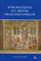 okładka książki - Wprowadzenie do źródeł franciszkańskich