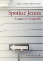 okładka książki - Spotkać Jezusa i zmienić wszystko