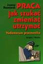 okładka książki - Praca. Jak szukać, zmieniać, utrzymać