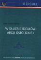 okładka książki - W służbie ideałów akcji katolickiej