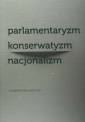 okładka książki - Parlamentaryzm konserwatyzm nacjonalizm