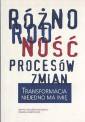 okładka książki - Różnorodność procesów zmian. Transformacja...