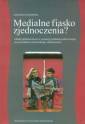 okładka książki - Medialne fiasko zjednoczenia? Rola