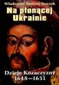 okładka książki - Na płonącej Ukrainie. Dzieje Kozaczyzny