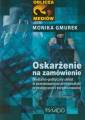 okładka książki - Oskarżenie na zamówienie. Medialno-polityczny...