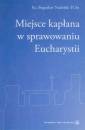 okładka książki - Miejsce kapłana w sprawowaniu Eucharystii