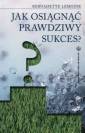 okładka książki - Jak osiągnąć prawdziwy sukces?