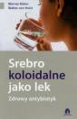 okładka książki - Srebro koloidalne jako lek. Zdrowy