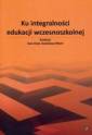 okładka książki - Ku integralności edukacji wczesnoszkolnej