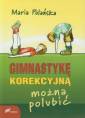 okładka książki - Gimnastykę korekcyjną można polubić