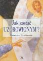 okładka książki - Jak zostać uzdrowionym?