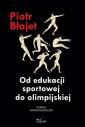 okładka książki - Od edukacji sportowej do olimpijskiej.