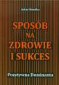 okładka książki - Sposób na zdrowie i sukces. Pozytywna