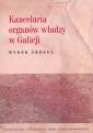 okładka książki - Kancelaria organów władzy w Galicji.