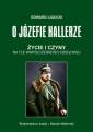 okładka książki - O Józefie Hallerze. Życie i czyny