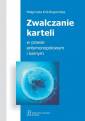 okładka książki - Zwalczanie karteli w prawie antymonopolowym