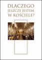 okładka książki - Dlaczego jeszcze jestem w Kościele?