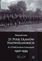 okładka książki - 21 Pułk Ułanów Nadwiślańskich 1920-1939....