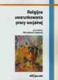 okładka książki - Religijne uwarunkowania pracy socjalnej