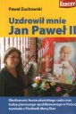 okładka książki - Uzdrowił mnie Jan Paweł II