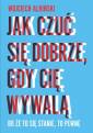 okładka książki - Jak czuć się dobrze, gdy cię wywalą.