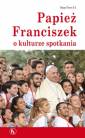 okładka książki - Papież Franciszek o kulturze spotkania