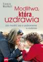 okładka książki - Modlitwa, która uzdrawia. Jak modlić