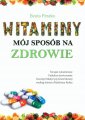 okładka książki - Witaminy, mój sposób na zdrowie