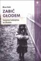 okładka książki - Zabić głodem. Sowieckie ludobójstwo