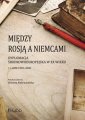 okładka książki - Między Rosją a Niemcami. Dyplomacja