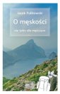 okładka książki - O męskości nie tylko dla mężczyzn