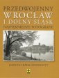 okładka książki - Przedwojenny Dolny Śląsk i Wrocław.