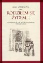 okładka książki - Rodziłem się Żydem. Konwersje Żydów