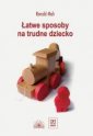 okładka książki - Łatwe sposoby na trudne dziecko