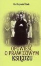 okładka książki - Opowieść o prawdziwym Księdzu