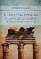 okładka książki - Gramatyka opisowa klasycznej łaciny