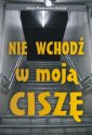 okładka książki - Nie wchodź w moją ciszę