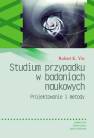 okładka książki - Studium przypadku w badaniach naukowych.