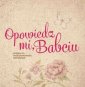 okładka książki - Opowiedz mi, Babciu. Książka do