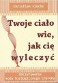 okładka książki - Twoje ciało wie, jak cię wyleczyć