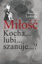 okładka książki - Miłość. Kocha... lubi... szanuje...?