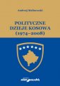 okładka książki - Polityczne dzieje Kosowa (1974-2008)