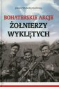 okładka książki - Bohaterskie akcje Żołnierzy Wyklętych