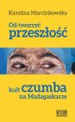 okładka książki - Od-tworzyć przeszłość. Kult czumba