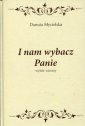 okładka książki - I nam wybacz Panie (wybór wierszy)