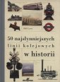 okładka książki - 50 najsłynniejszych linii kolejowych