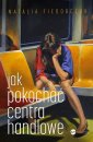 okładka książki - Jak pokochać centra handlowe