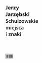 okładka książki - Schulzowskie miejsca i znaki