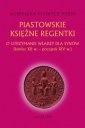 okładka książki - Piastowskie księżne regentki. O